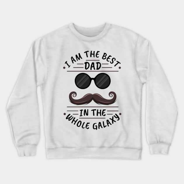 i am the best dad in the whole galaxy Crewneck Sweatshirt by PRINT-LAND